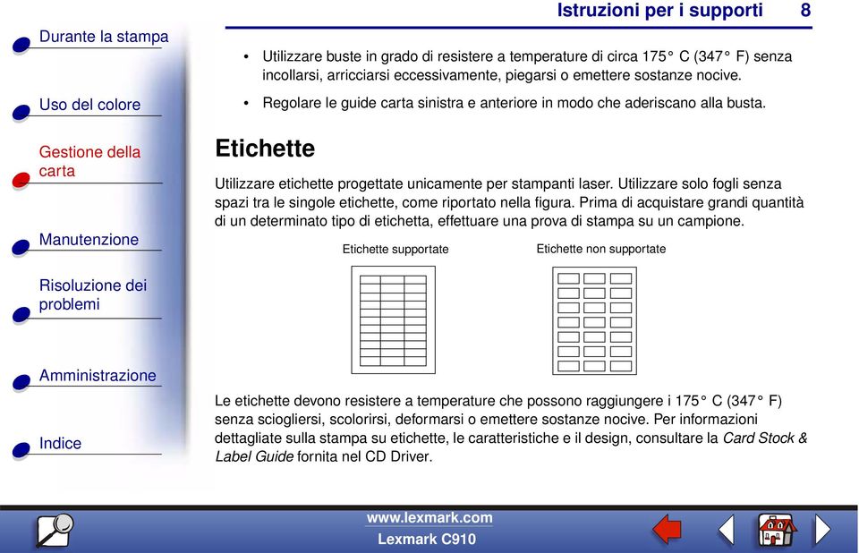 Utilizzare solo fogli senza spazi tra le singole etichette, come riportato nella figura.