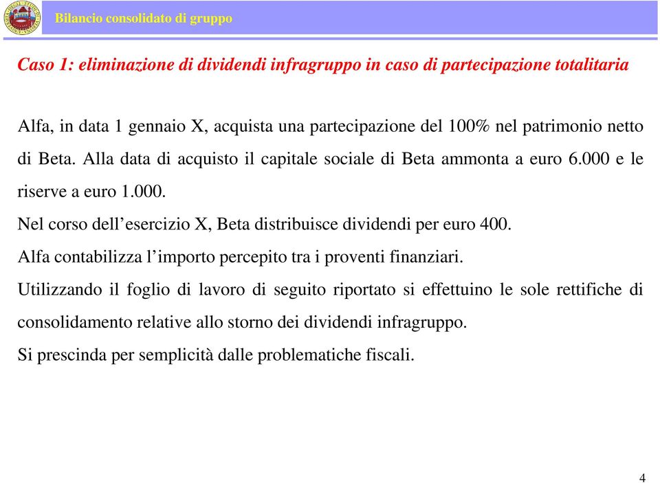 e le riserve a euro 1.000. Nel corso dell esercizio X, Beta distribuisce dividendi per euro 400.