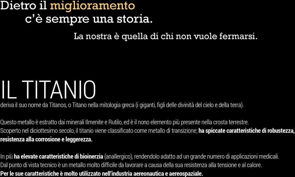 Questo metallo è estratto dai minerali Ilmenite e Rutilo, ed è il nono elemento più presente nella crosta terrestre.