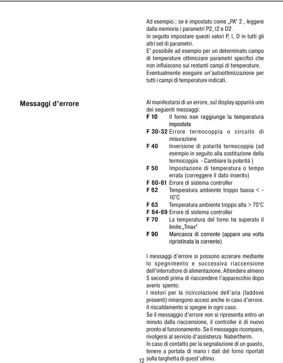 Eventualmente eseguire un autoottimizzazione per tutti i campi di temperature indicati.