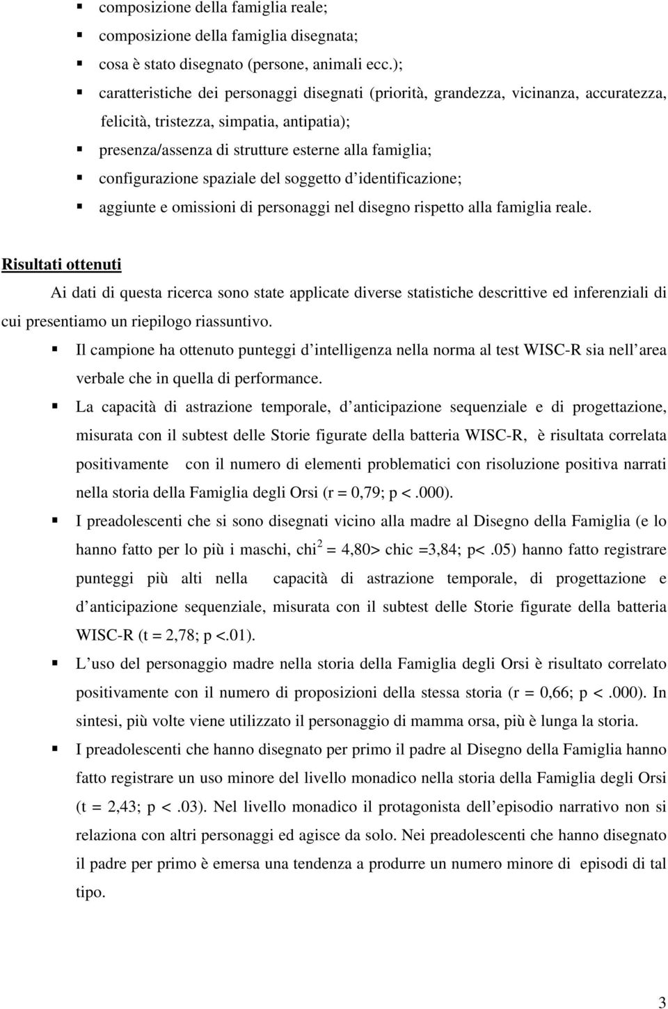 configurazione spaziale del soggetto d identificazione; aggiunte e omissioni di personaggi nel disegno rispetto alla famiglia reale.