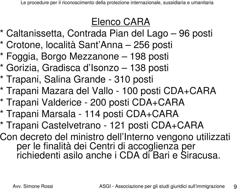 CDA+CARA * Trapani Marsala - 114 posti CDA+CARA * Trapani Castelvetrano - 121 posti CDA+CARA Con decreto del ministro dell Interno vengono utilizzati