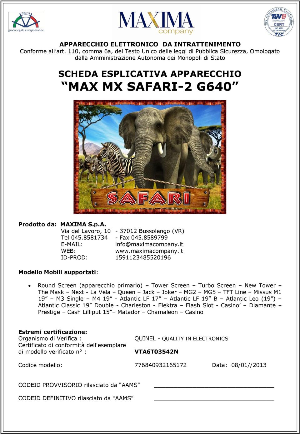 MAXIMA S.p.A. Via del Lavoro, 10-37012 Bussolengo (VR) Tel 045.8581734 - Fax 045.8589799 E-MAIL: info@maximacompany.