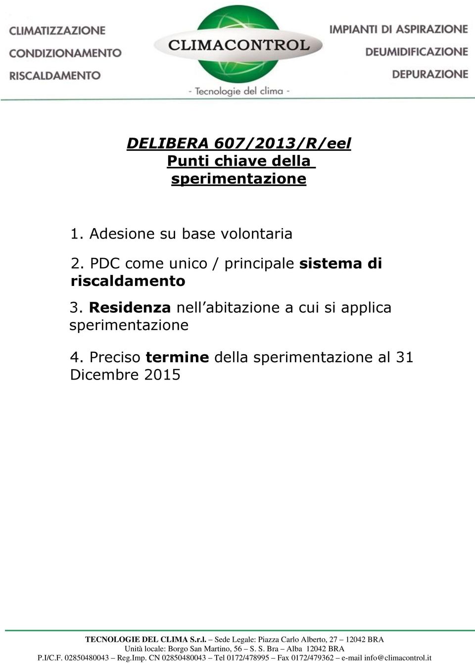 PDC come unico / principale sistema di riscaldamento 3.