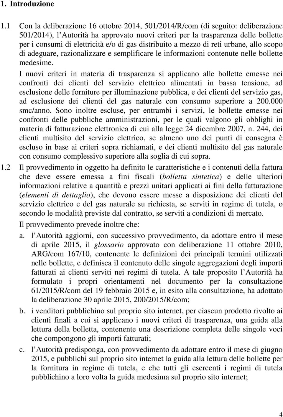 di gas distribuito a mezzo di reti urbane, allo scopo di adeguare, razionalizzare e semplificare le informazioni contenute nelle bollette medesime.