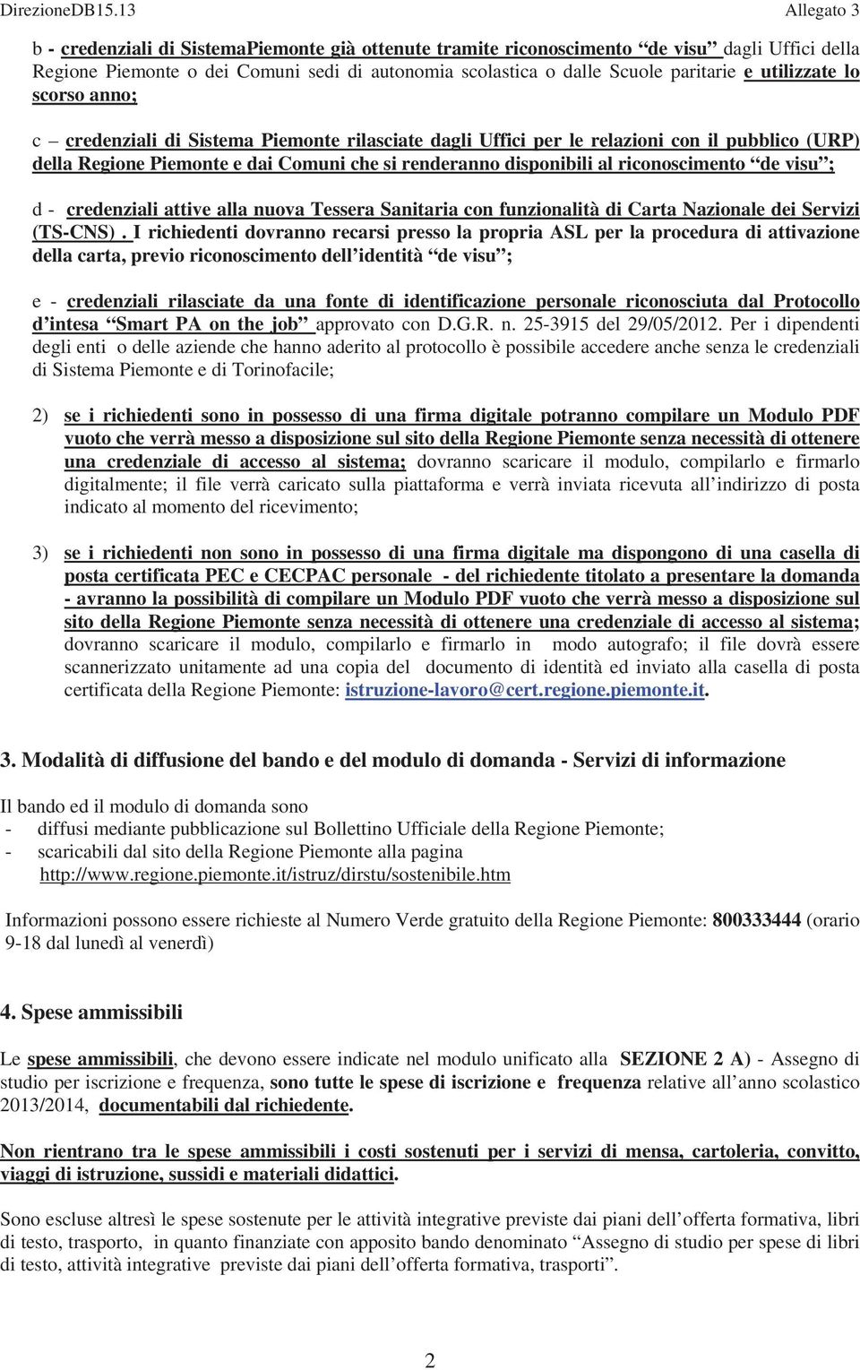 visu ; d - credenziali attive alla nuova Tessera Sanitaria con funzionalità di Carta Nazionale dei Servizi (TS-CNS).