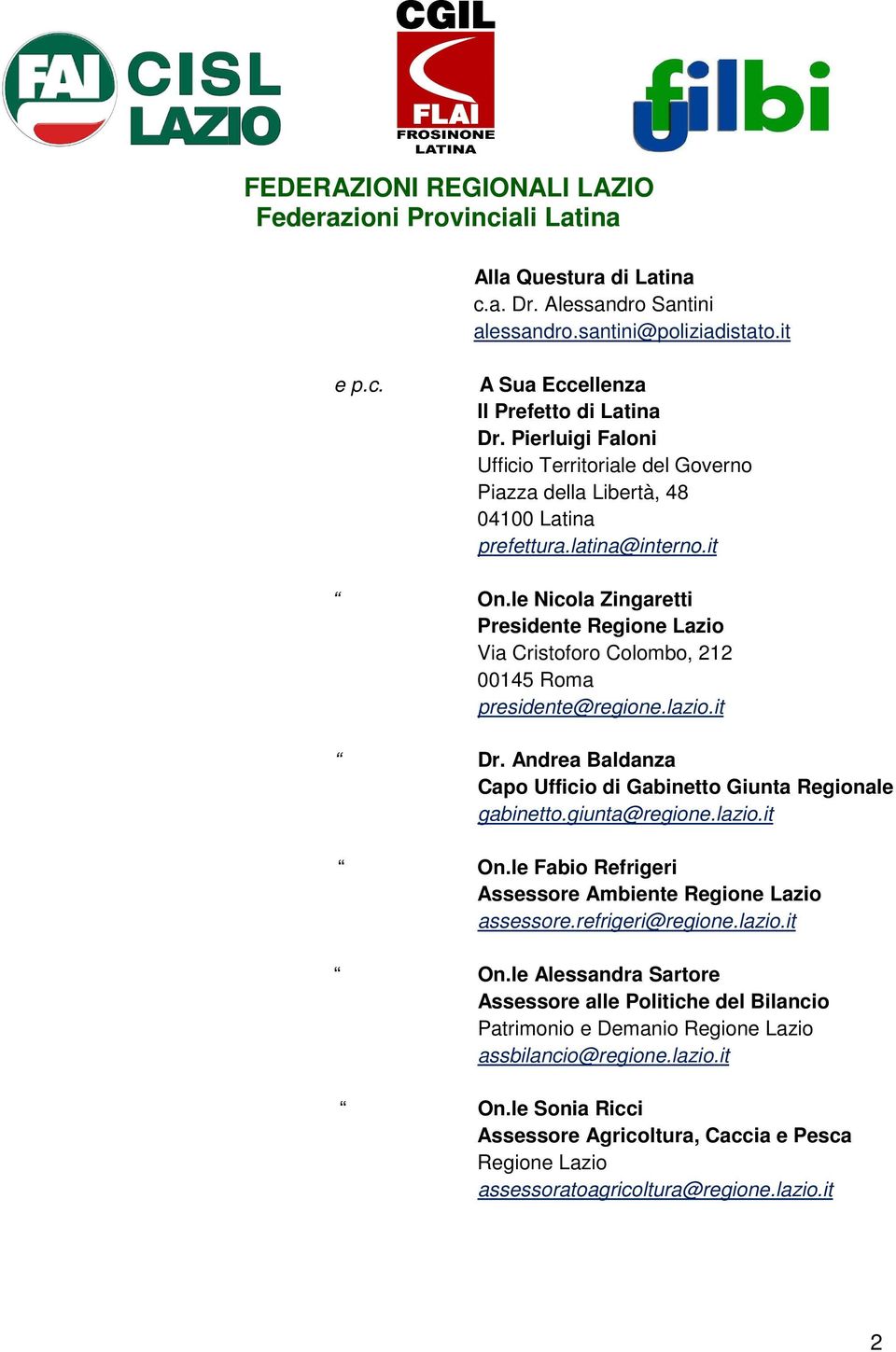 le Nicola Zingaretti Presidente Regione Lazio Via Cristoforo Colombo, 212 00145 Roma presidente@regione.lazio.it Dr. Andrea Baldanza Capo Ufficio di Gabinetto Giunta Regionale gabinetto.