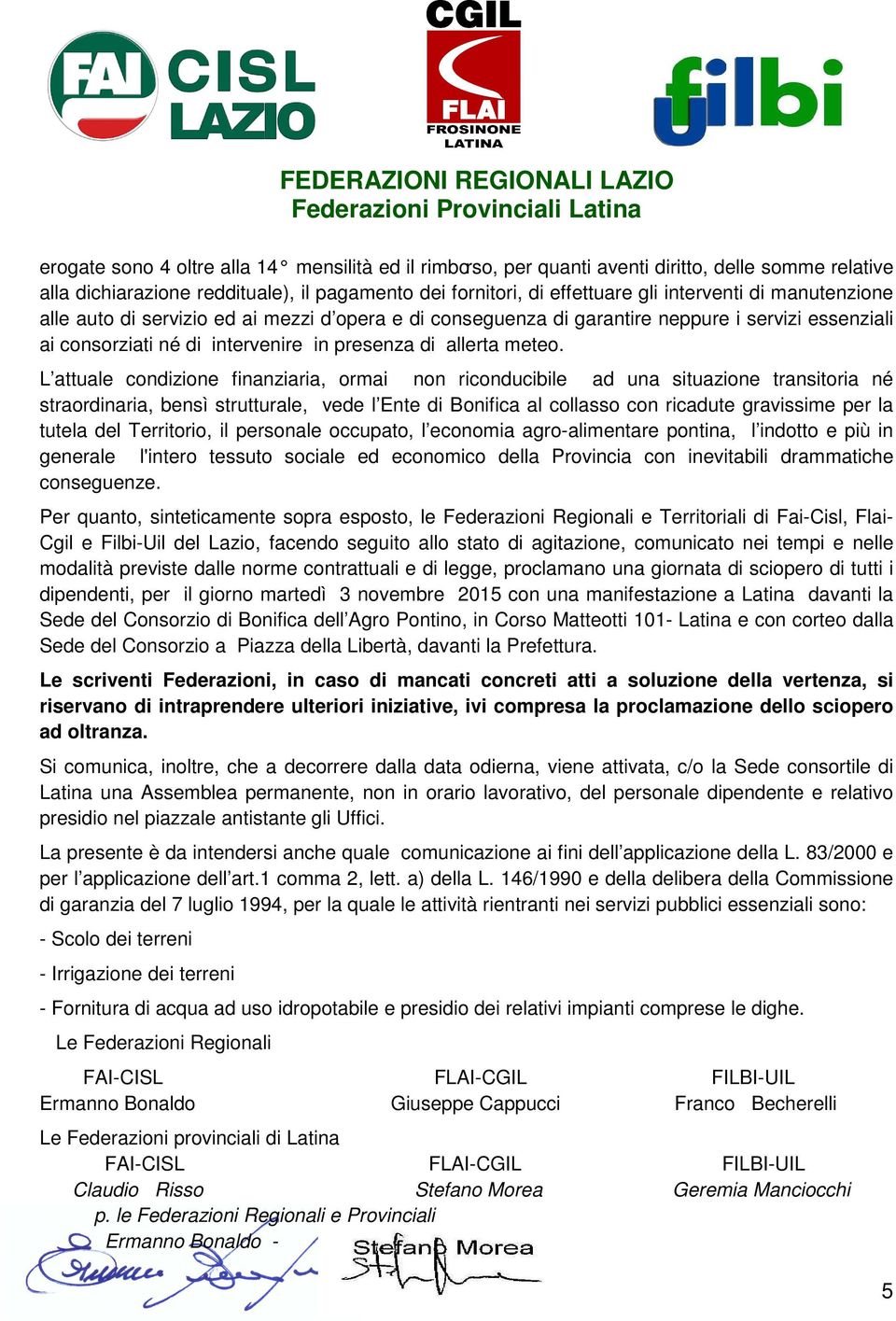 L attuale condizione finanziaria, ormai non riconducibile ad una situazione transitoria né straordinaria, bensì strutturale, vede l Ente di Bonifica al collasso con ricadute gravissime per la tutela