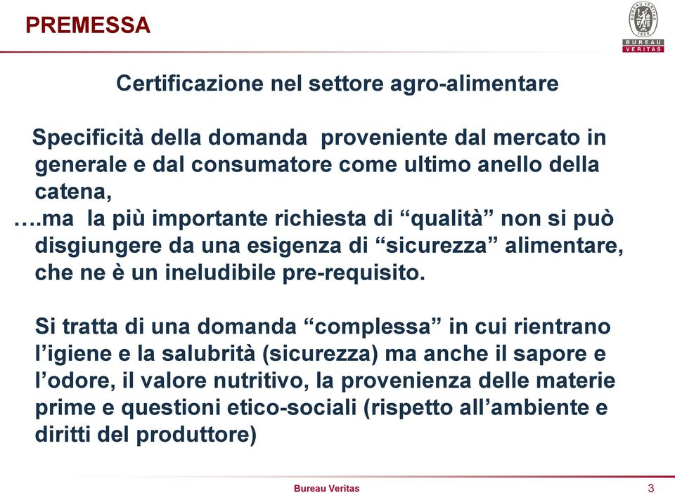 ma la più importante richiesta di qualità non si può disgiungere da una esigenza di sicurezza alimentare, che ne è un ineludibile pre-requisito.