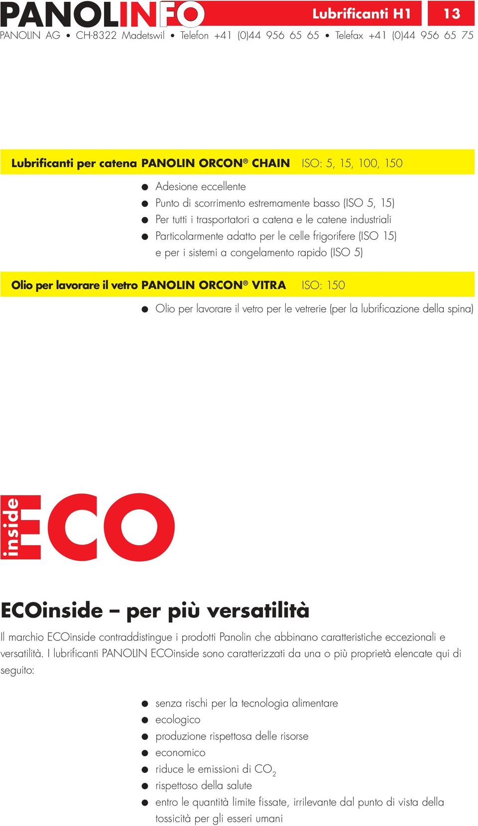 lavorare il vetro per le vetrerie (per la lubrificazione della spina) ECOinside per più versatilità Il marchio ECOinside contraddistingue i prodotti Panolin che abbinano caratteristiche eccezionali e