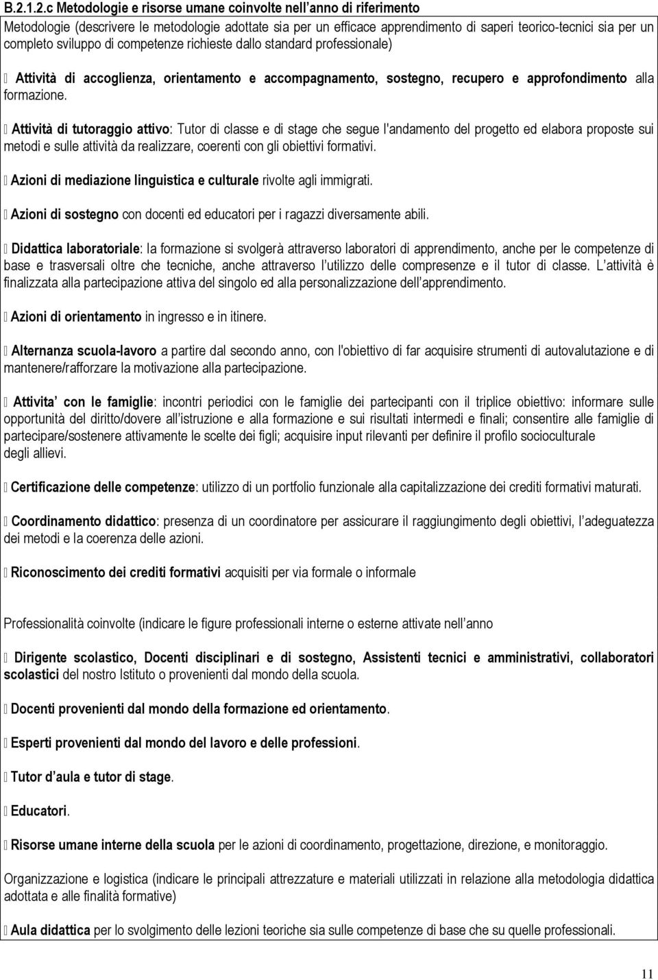 Attività di tutoraggio attivo: Tutor di classe e di stage che segue l'andamento del progetto ed elabora proposte sui metodi e sulle attività da realizzare, coerenti con gli obiettivi formativi.