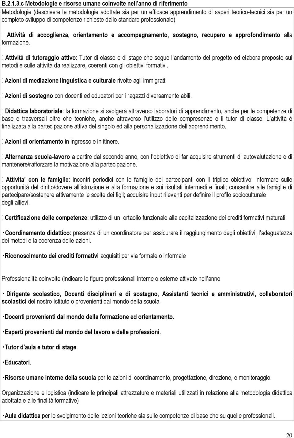 sviluppo di competenze richieste dallo standard professionale) Attività di accoglienza, orientamento e accompagnamento, sostegno, recupero e approfondimento alla formazione.