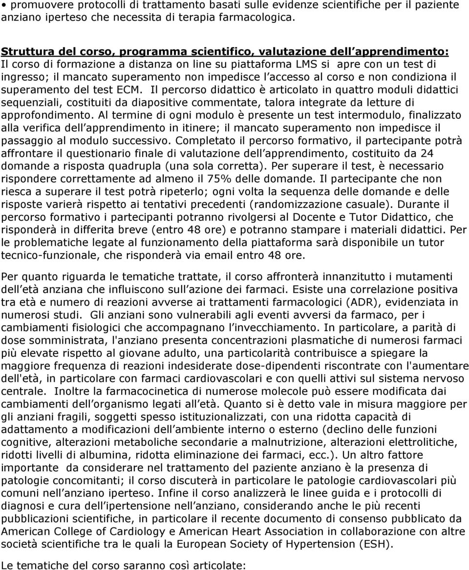 impedisce l accesso al corso e non condiziona il superamento del test ECM.