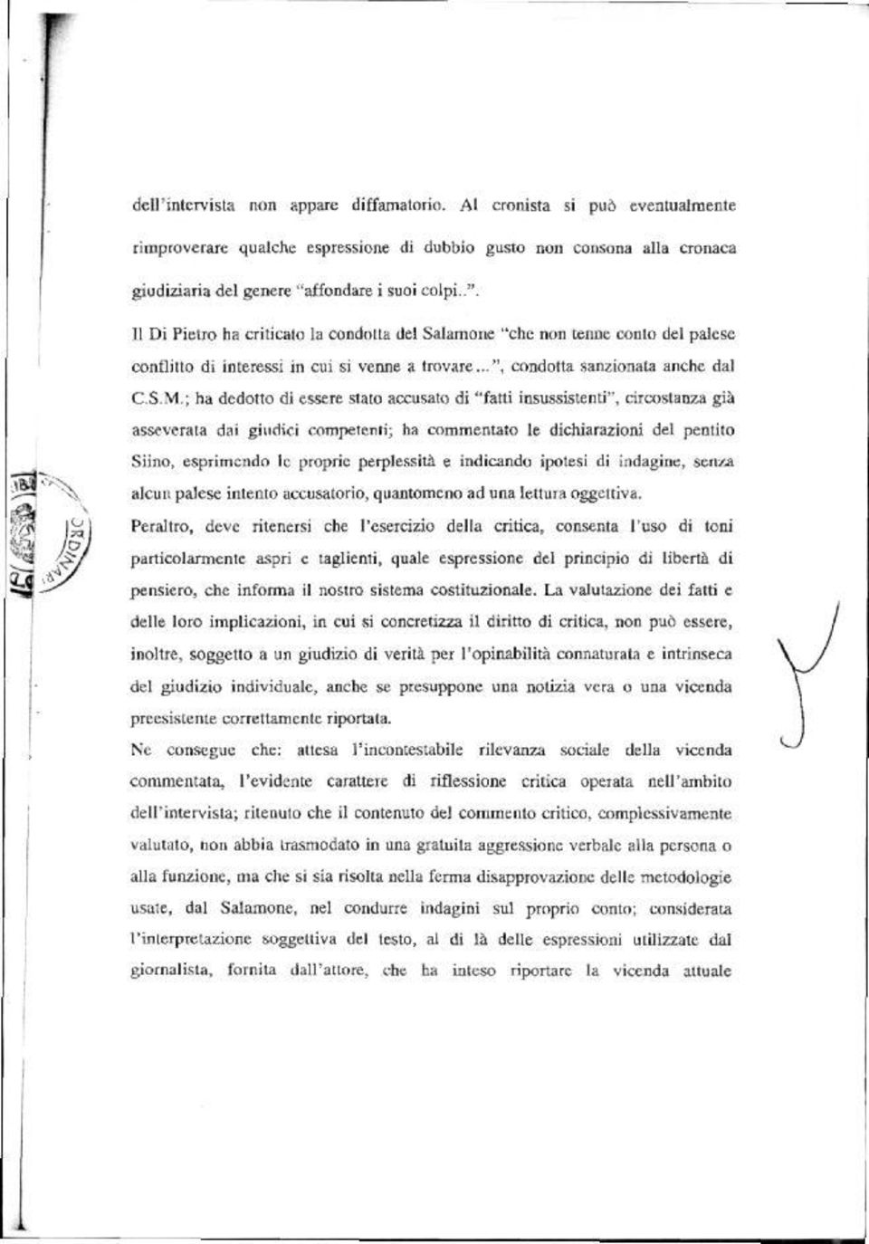 ad una lettura oggettiva. particolarmente aspri e taglienti, quale espressione del principio di libertà pensiero, che informa il nostro sistema costituzionale.