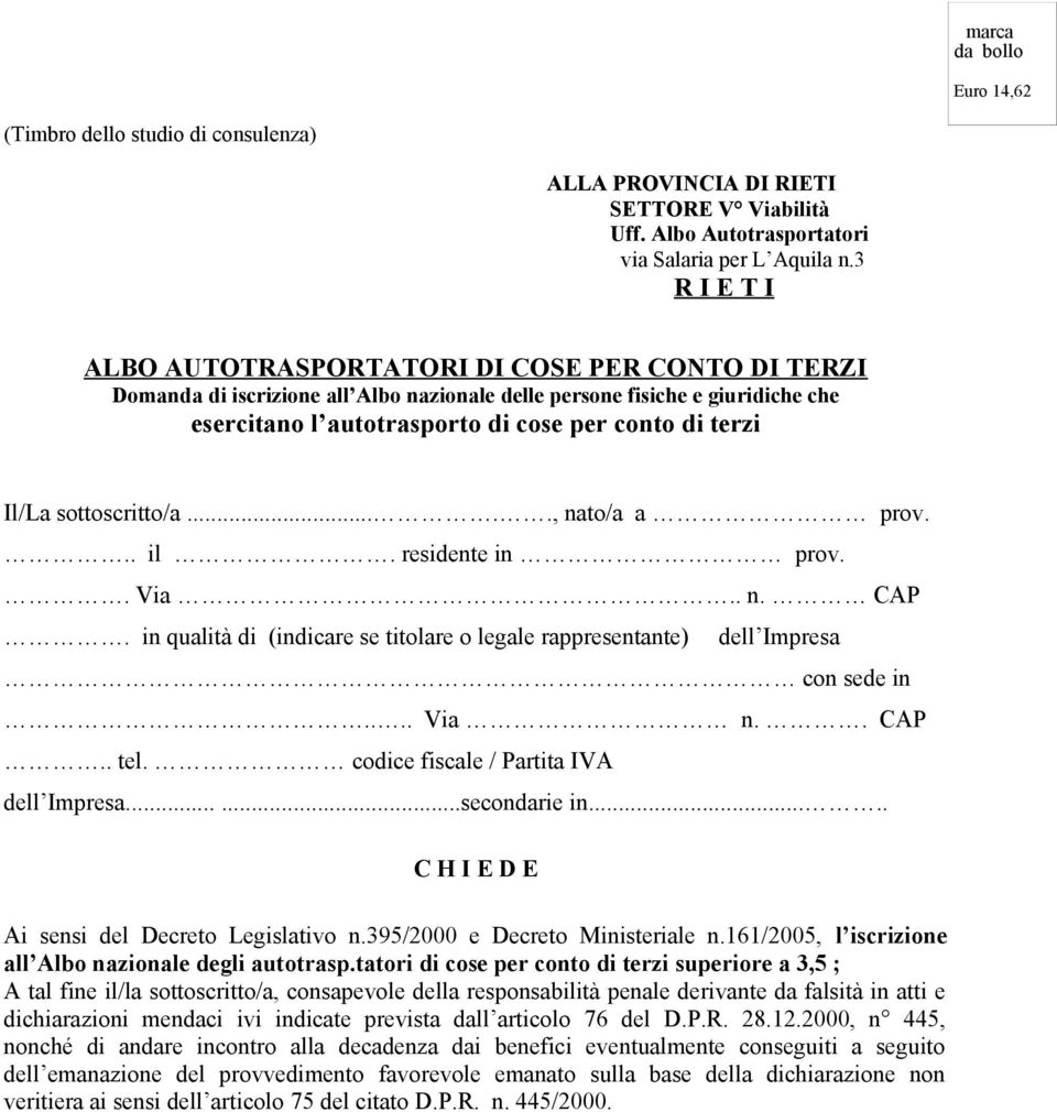 Il/La sottoscritto/a....., nato/a a prov... il. residente in prov.. Via.. n. CAP. in qualità di (indicare se titolare o legale rappresentante) dell Impresa con sede in.... Via n.. CAP.. tel.