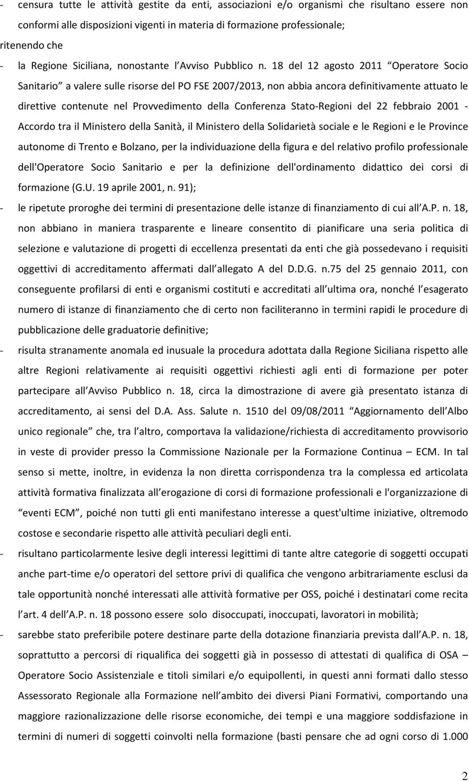 18 del 12 agosto 2011 Operatore Socio Sanitario a valere sulle risorse del PO FSE 2007/2013, non abbia ancora definitivamente attuato le direttive contenute nel Provvedimento della Conferenza