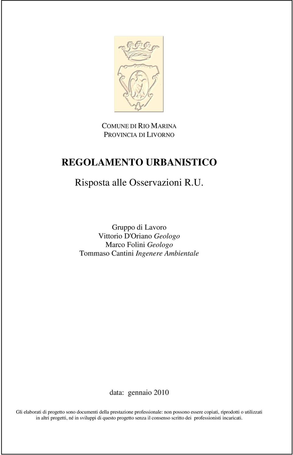 elaborati di progetto sono documenti della prestazione professionale: non possono essere copiati, riprodotti o