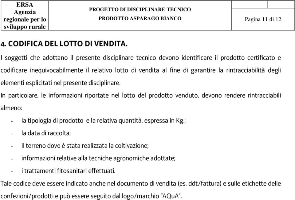 rintracciabilità degli elementi esplicitati nel presente disciplinare.