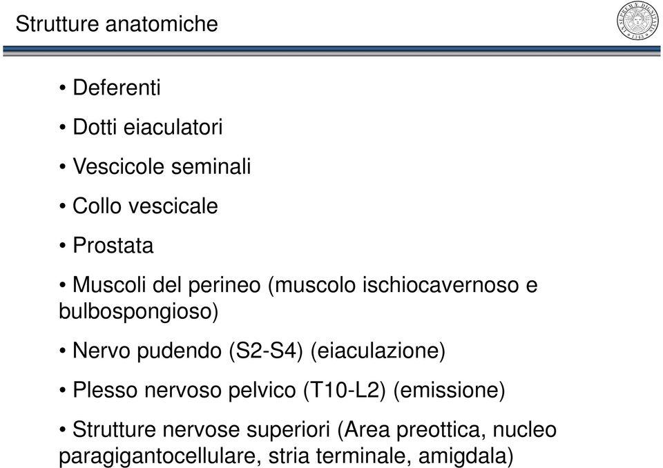 pudendo (S2-S4) (eiaculazione) Plesso nervoso pelvico (T10-L2) (emissione) Strutture