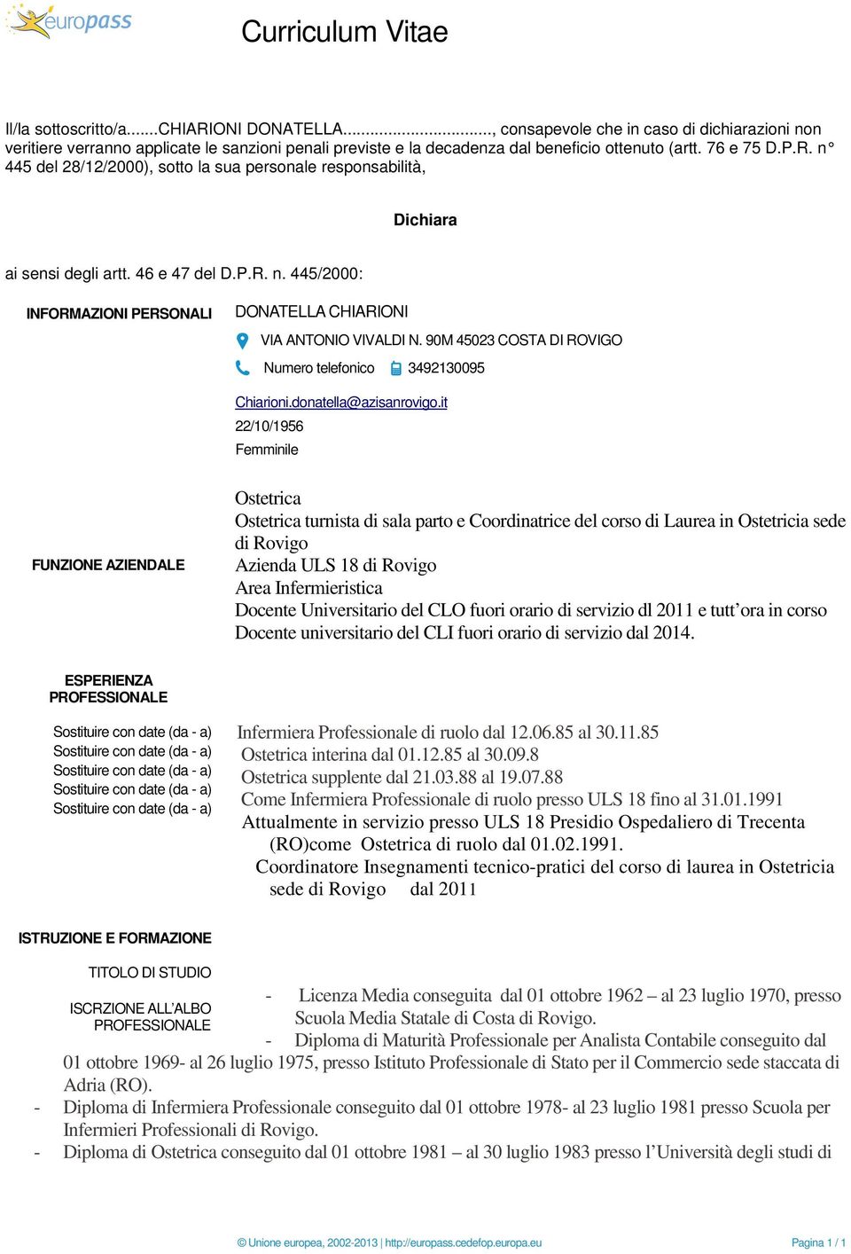 n 445 del 28/12/2000), sotto la sua personale responsabilità, Dichiara ai sensi degli artt. 46 e 47 del D.P.R. n. 445/2000: INFORMAZIONI PERSONALI DONATELLA CHIARIONI VIA ANTONIO VIVALDI N.