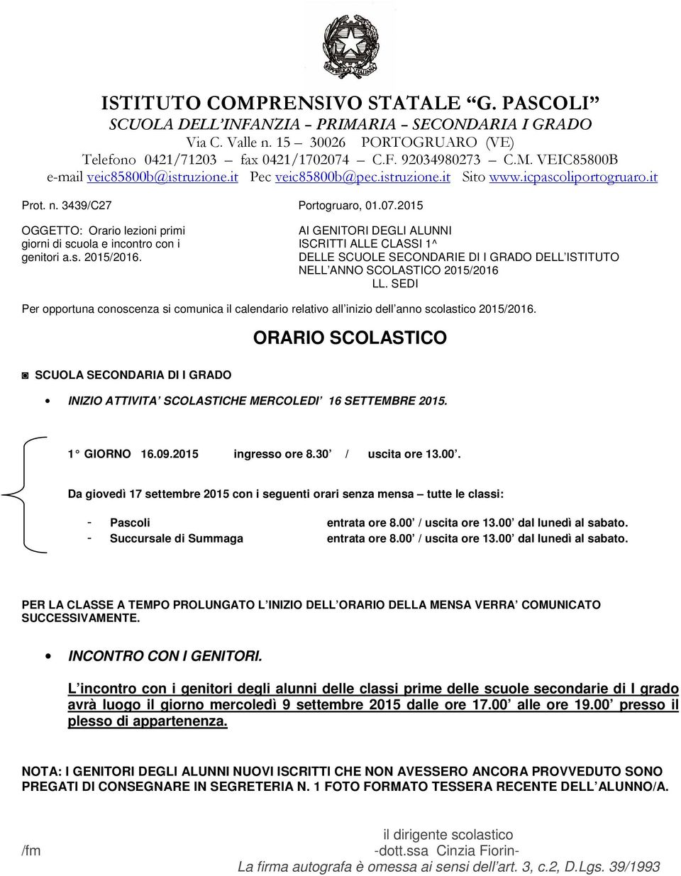 00 / uscita ore 13.00 dal lunedì al sabato. - Succursale di Summaga entrata ore 8.00 / uscita ore 13.00 dal lunedì al sabato. PER LA CLASSE A TEMPO PROLUNGATO L INIZIO DELL ORARIO DELLA MENSA VERRA COMUNICATO SUCCESSIVAMENTE.