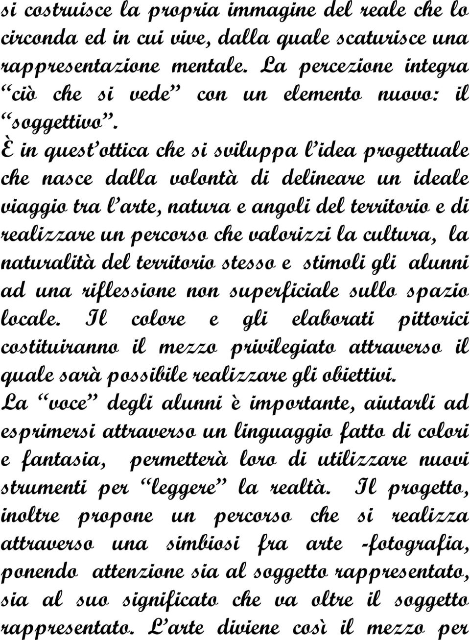 È in quest ottica che si sviluppa l idea progettuale che nasce dalla volontà di delineare un ideale viaggio tra l arte, natura e angoli del territorio e di realizzare un percorso che valorizzi la