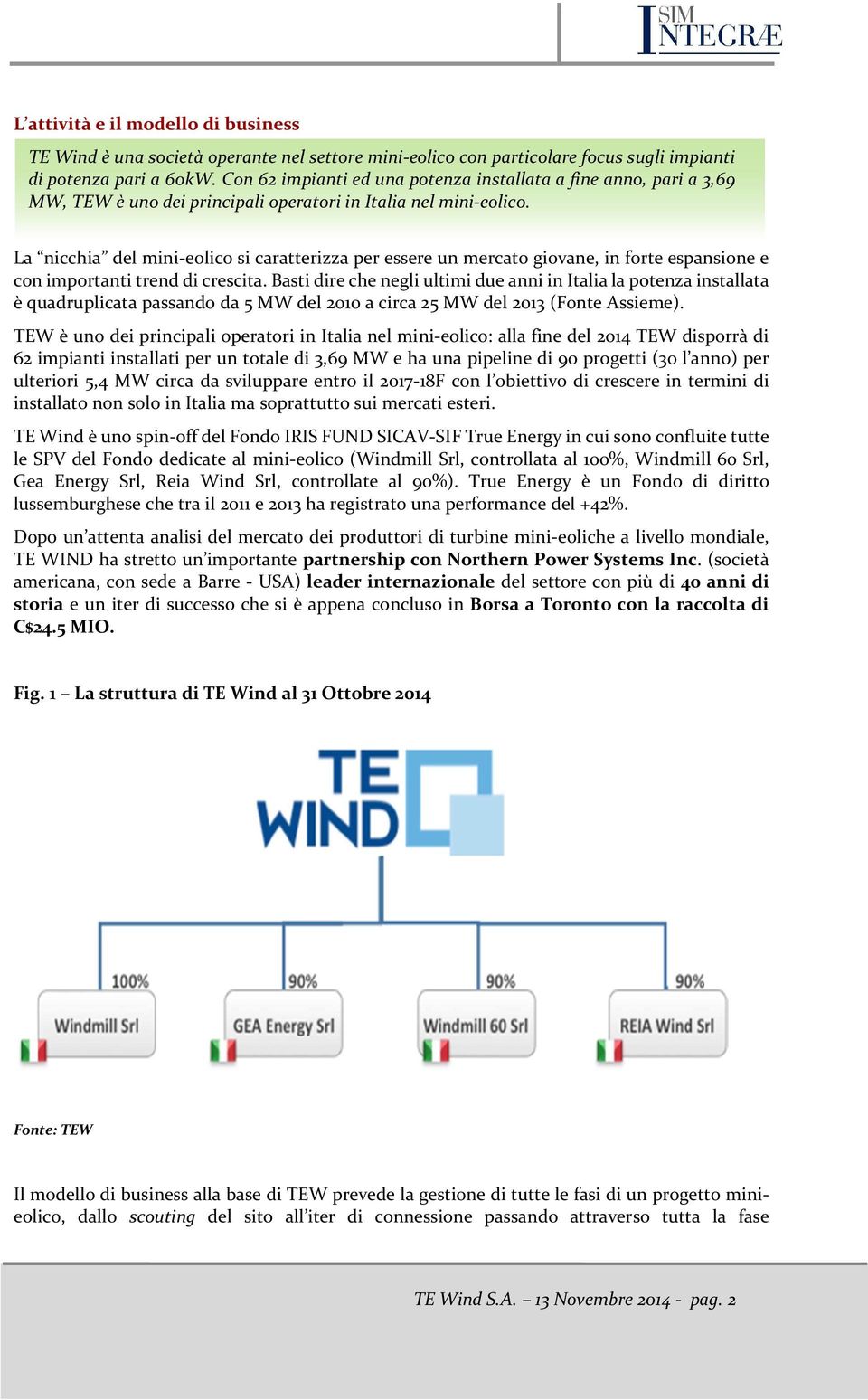 La nicchia del mini-eolico si caratterizza per essere un mercato giovane, in forte espansione e con importanti trend di crescita.