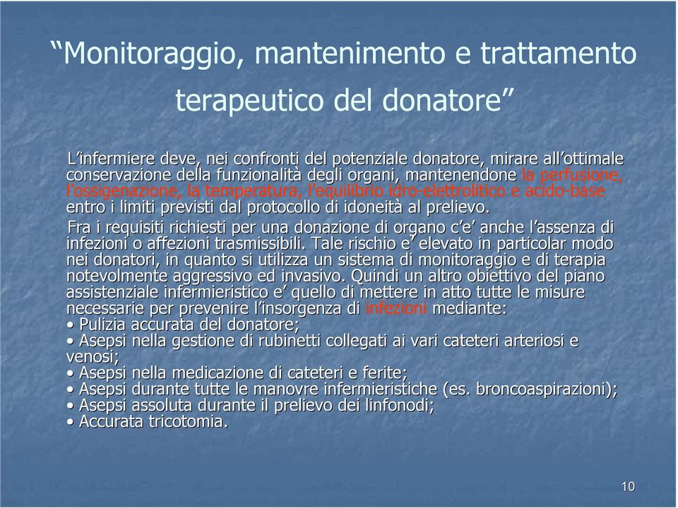 Fra i requisiti richiesti per una donazione di organo c e c anche l assenzal di infezioni o affezioni trasmissibili.