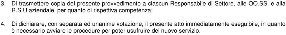 Di dichiarare, con separata ed unanime votazione, il presente atto immediatamente