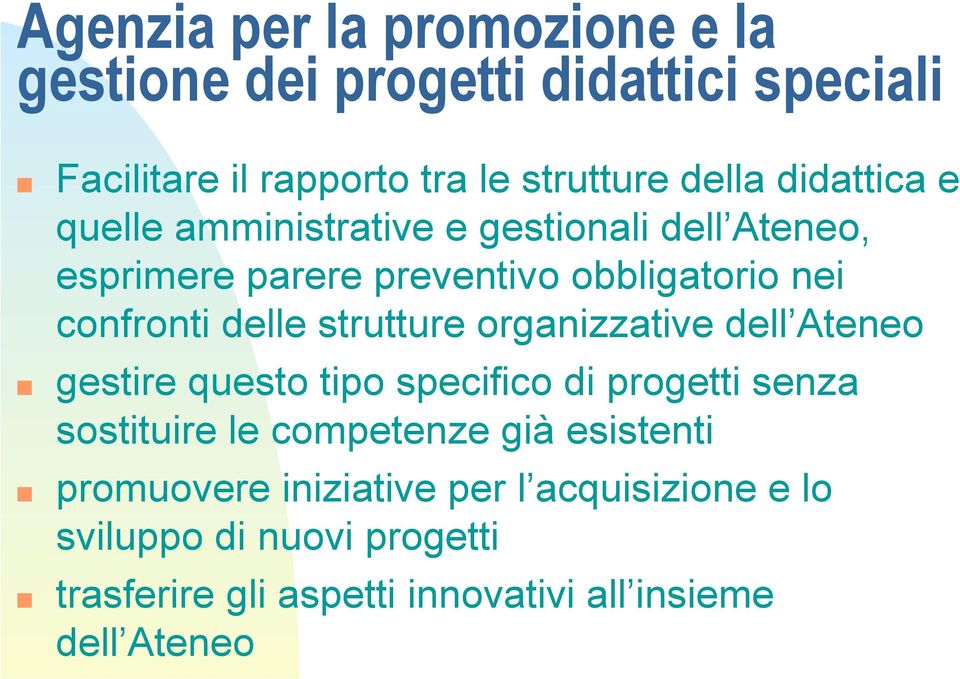 strutture organizzative dell Ateneo gestire questo tipo specifico di progetti senza sostituire le competenze già esistenti