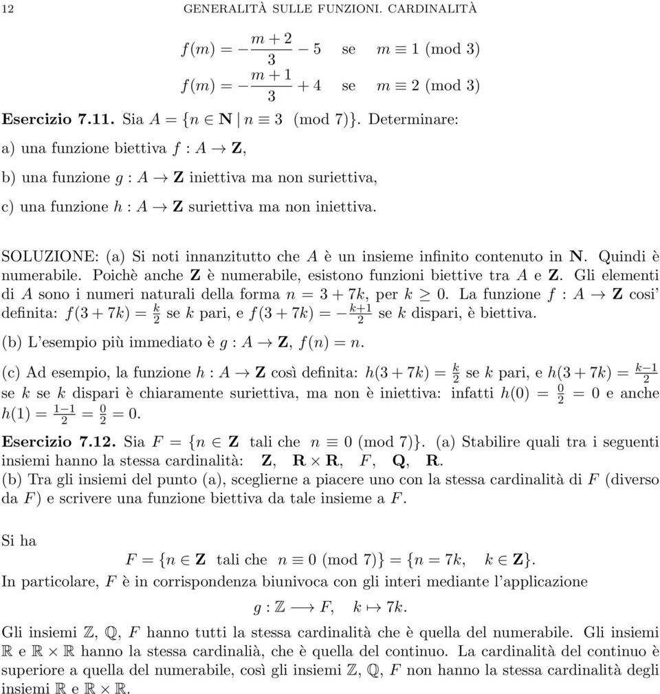 SOLUZIONE: (a) Si noti innanzitutto che A è un insieme infinito contenuto in N. Quindi è numerabile. Poichè anche Z è numerabile, esistono funzioni biettive tra A e Z.