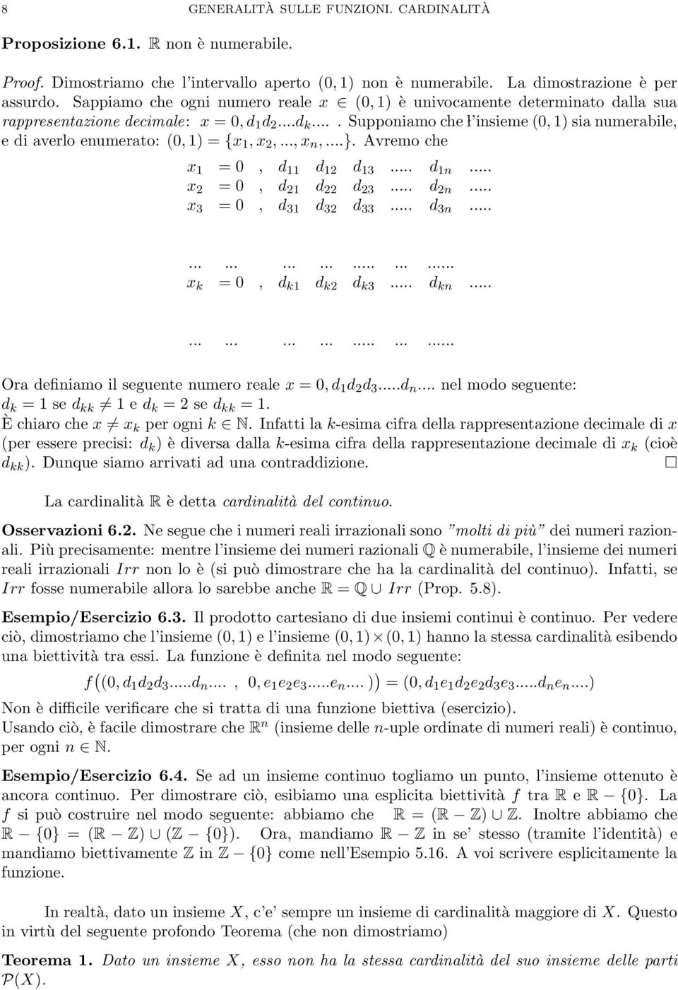 ... Supponiamo che l insieme (0, 1) sia numerabile, e di averlo enumerato: (0, 1) = {x 1, x 2,..., x n,...}. Avremo che x 1 = 0, d 11 d 12 d 13... d 1n... x 2 = 0, d 21 d 22 d 23... d 2n.