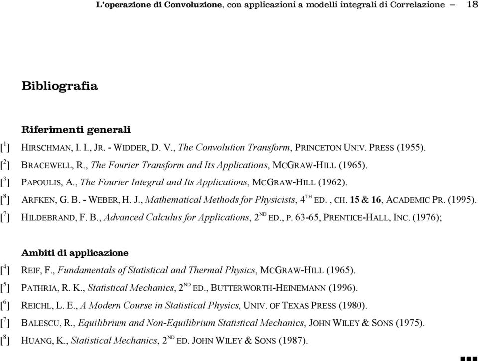 CH 15 & 16 ACADEMIC PR (1995) [ 7 ] HILDEBRAND F B Advced Clculus for Applictios ND ED P 63-65 PRENTICE-HALL INC (1976); Ambiti di ppliczioe [ 4 ] REIF F Fudmetls of Sttisticl d Therml Physics