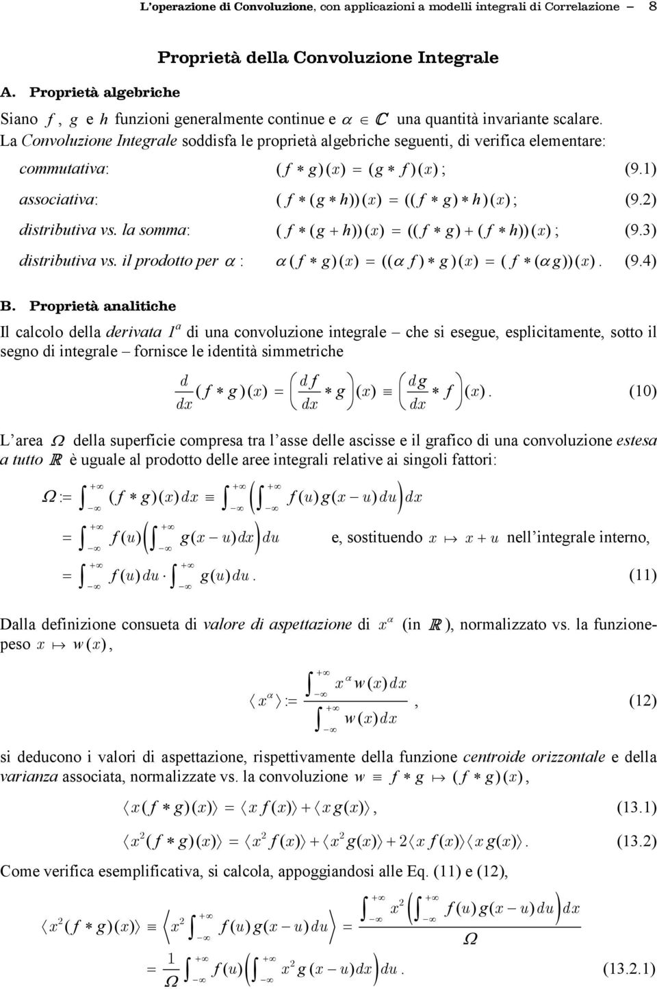 ( g + h)) ( ) = (( f g) + ( f h)) ( ) ; (93) distributiv vs il prodotto per α : α ( f g) ( ) = (( α f ) g ) ( ) = ( f ( α g)) ( ) (94) B Proprietà litiche Il clcolo dell derivt 1 di u covoluzioe