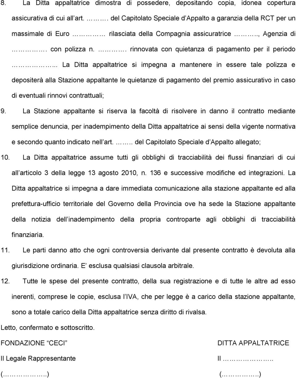 . rinnovata con quietanza di pagamento per il periodo.