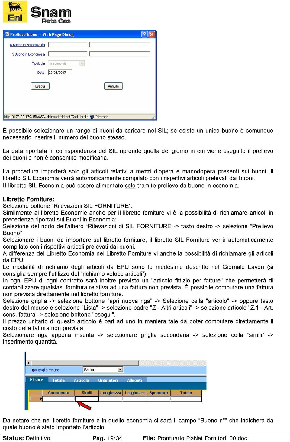 La procedura importerà solo gli articoli relativi a mezzi d opera e manodopera presenti sui buoni.