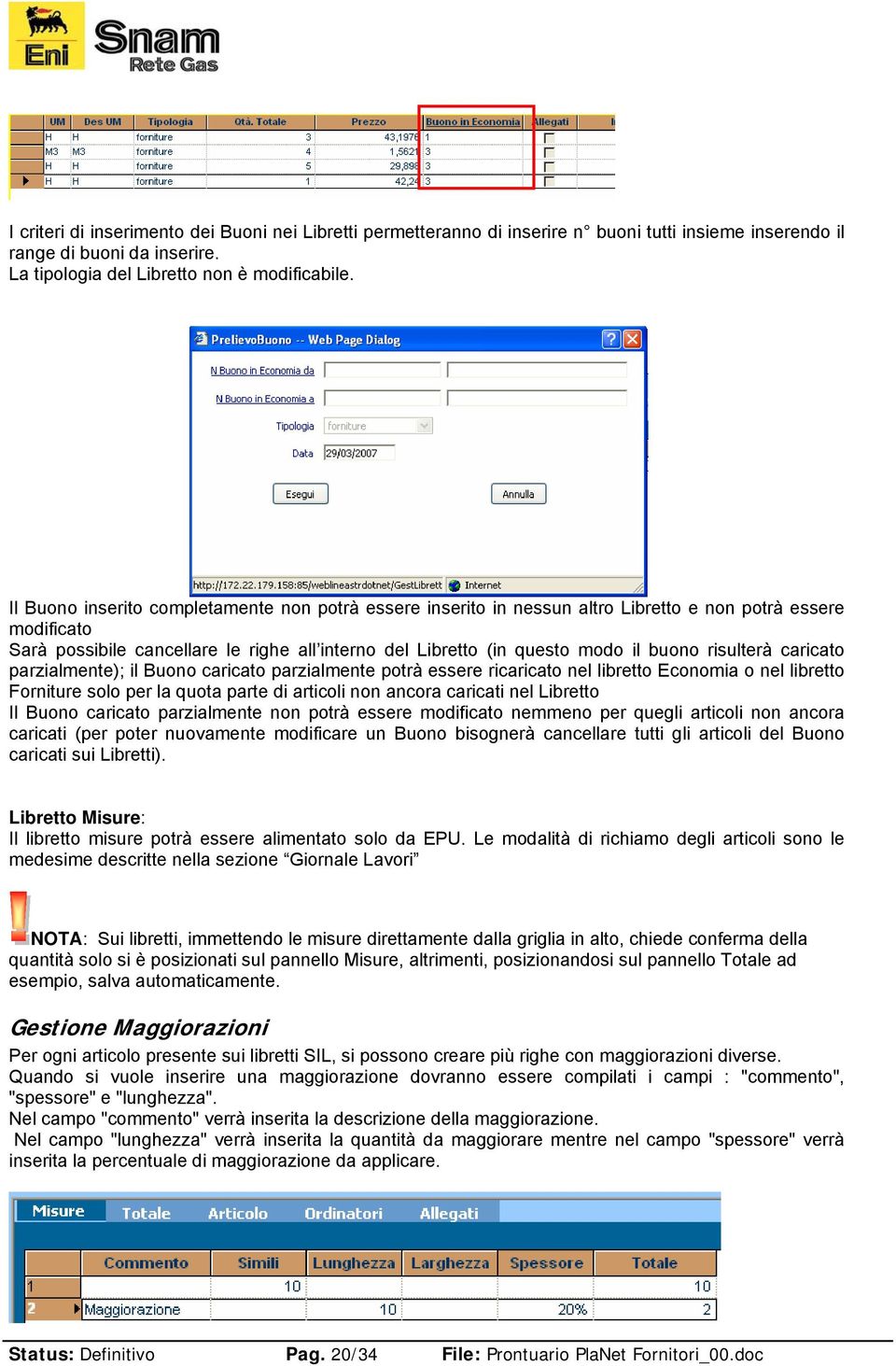 risulterà caricato parzialmente); il Buono caricato parzialmente potrà essere ricaricato nel libretto Economia o nel libretto Forniture solo per la quota parte di articoli non ancora caricati nel