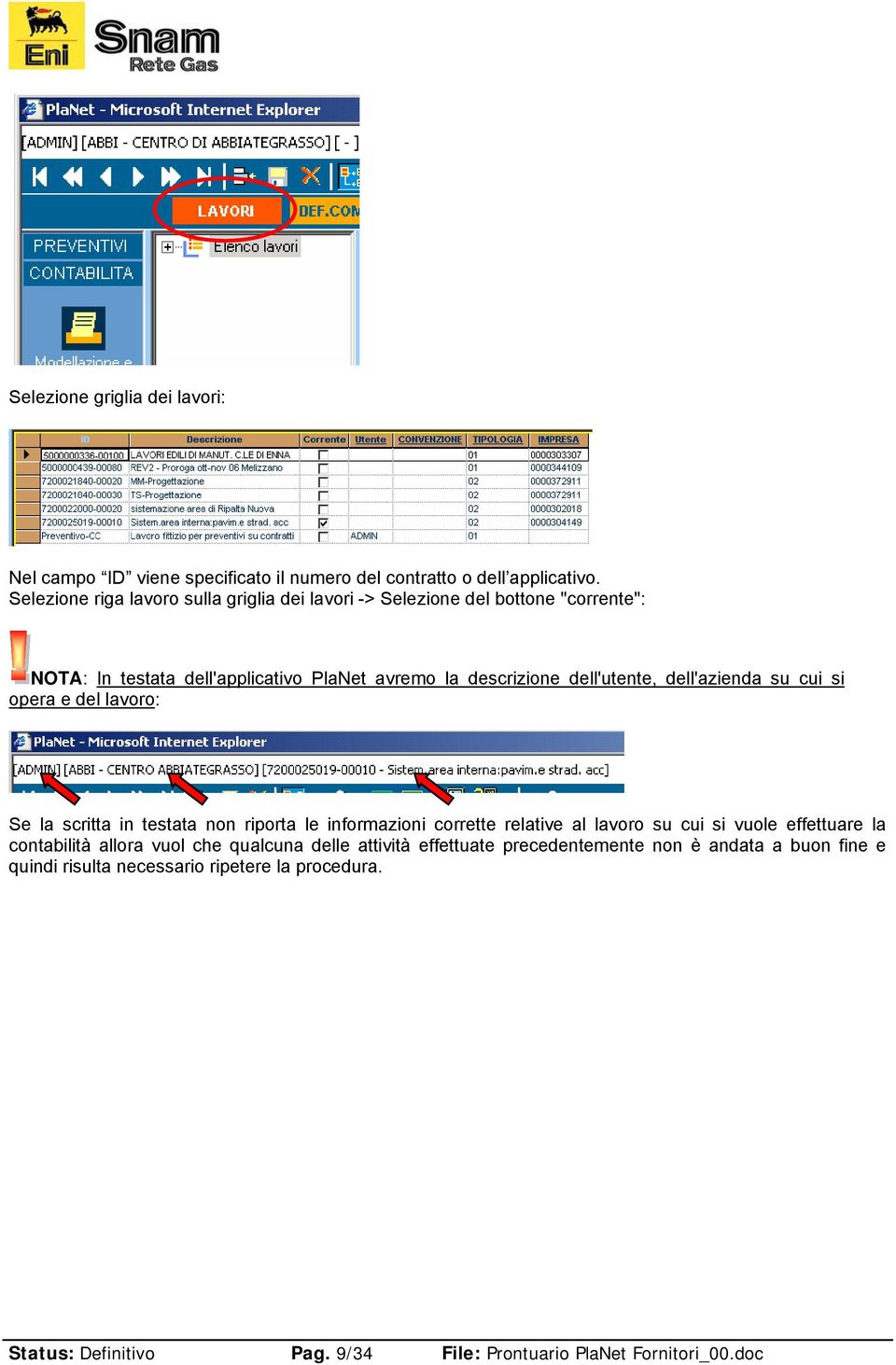 dell'azienda su cui si opera e del lavoro: Se la scritta in testata non riporta le informazioni corrette relative al lavoro su cui si vuole effettuare la