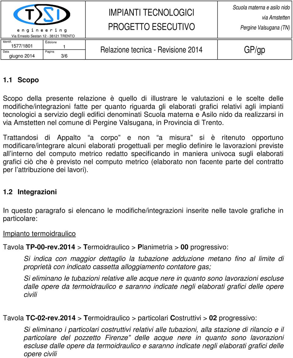 a servizio degli edifici denominati Scuola materna e Asilo nido da realizzarsi in nel comune di Pergine Valsugana, in Provincia di Trento.