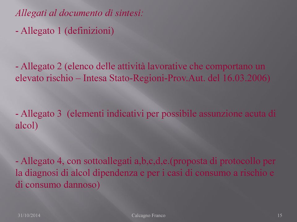 2006) - Allegato 3 (elementi indicativi per possibile assunzione acuta di alcol) - Allegato 4, con sottoallegati