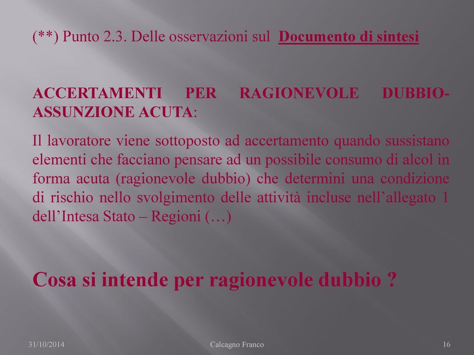 sottoposto ad accertamento quando sussistano elementi che facciano pensare ad un possibile consumo di alcol in forma