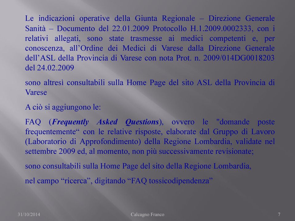 0002333, con i relativi allegati, sono state trasmesse ai medici competenti e, per conoscenza, all Ordine dei Medici di Varese dalla Direzione Generale dell ASL della Provincia di Varese con nota