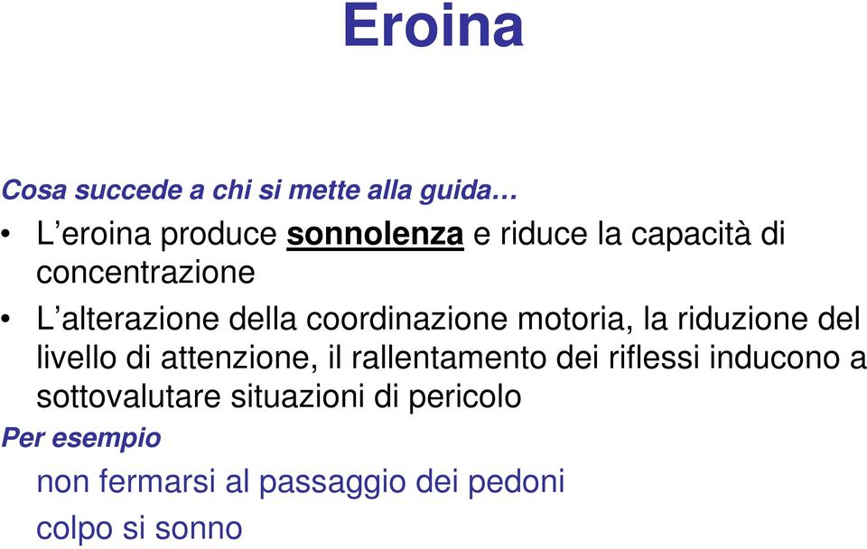 riduzione del livello di attenzione, il rallentamento dei riflessi inducono a