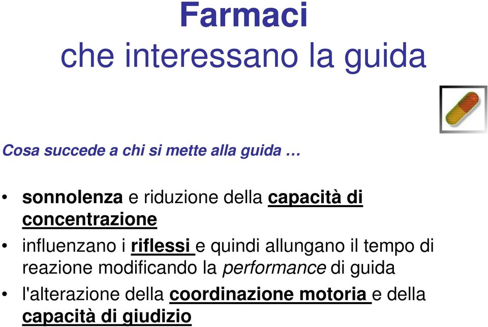 riflessi e quindi allungano il tempo di reazione modificando la