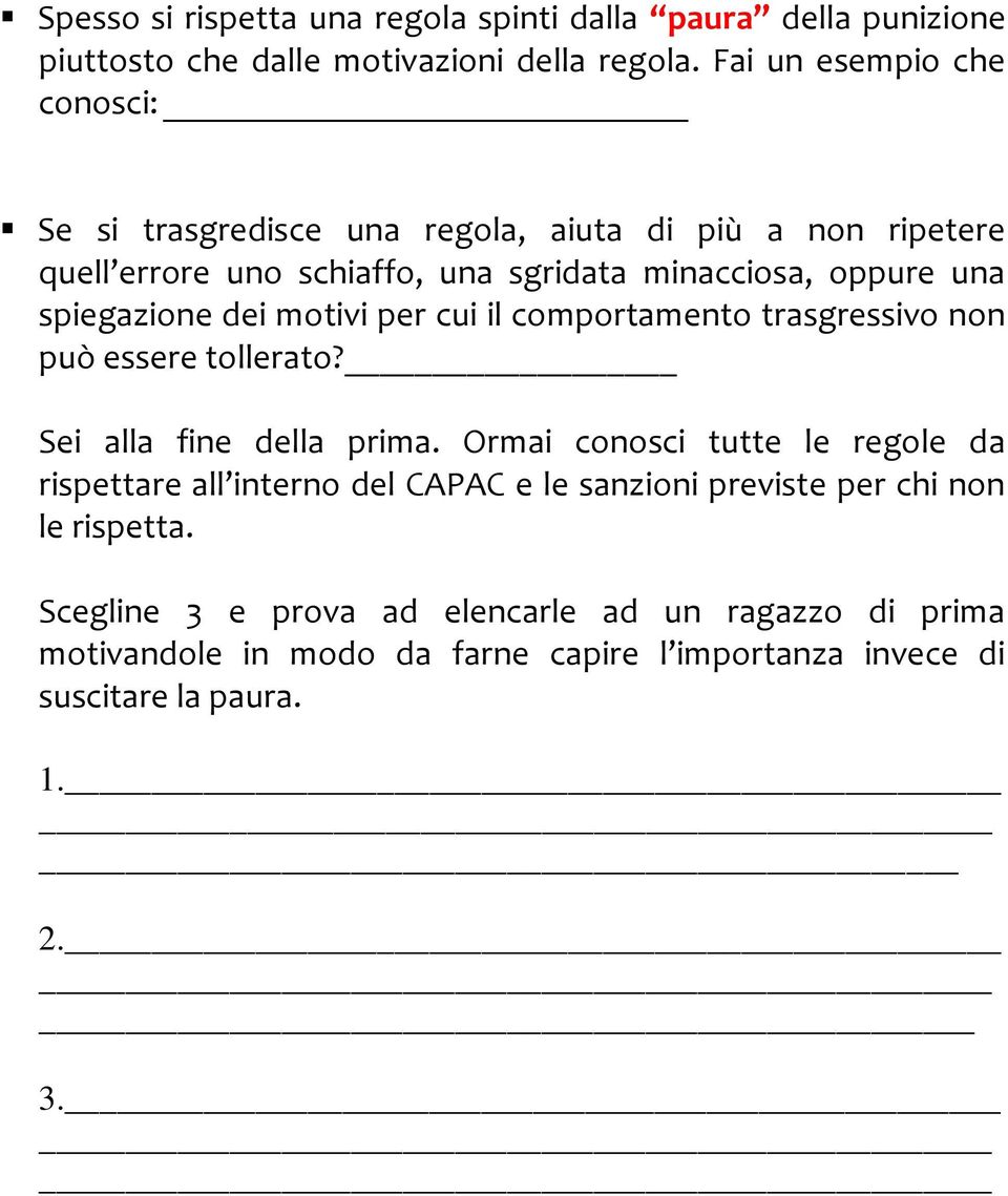 spiegazione dei motivi per cui il comportamento trasgressivo non può essere tollerato? Sei alla fine della prima.