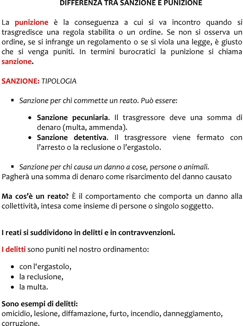 SANZIONE: TIPOLOGIA Sanzione per chi commette un reato. Può essere: Sanzione pecuniaria. Il trasgressore deve una somma di denaro (multa, ammenda). Sanzione detentiva.