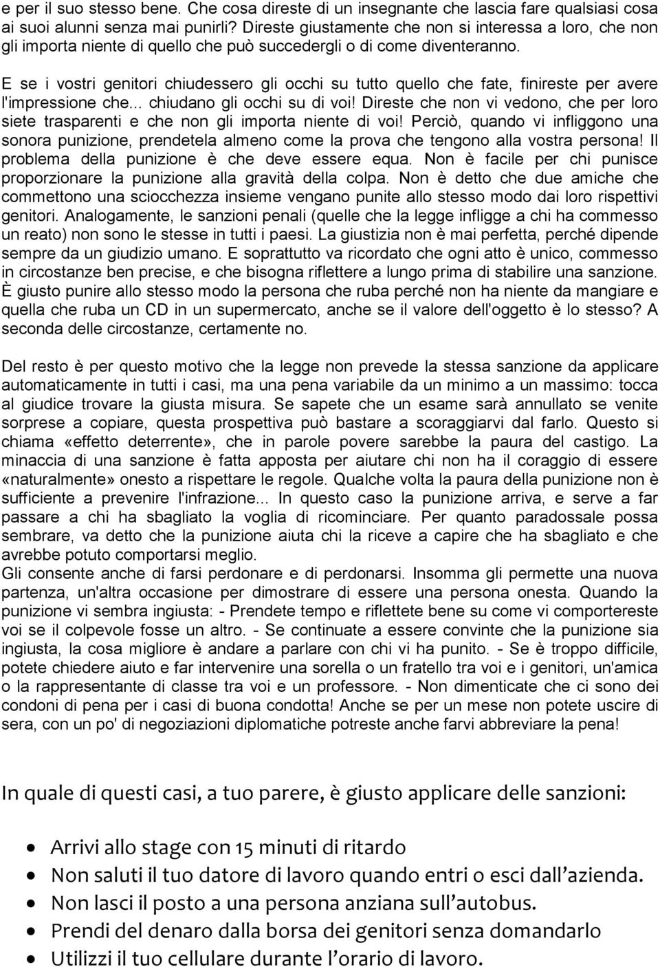 E se i vostri genitori chiudessero gli occhi su tutto quello che fate, finireste per avere l'impressione che... chiudano gli occhi su di voi!