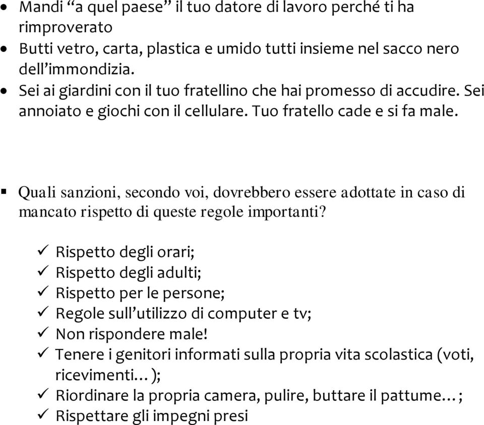 Quali sanzioni, secondo voi, dovrebbero essere adottate in caso di mancato rispetto di queste regole importanti?