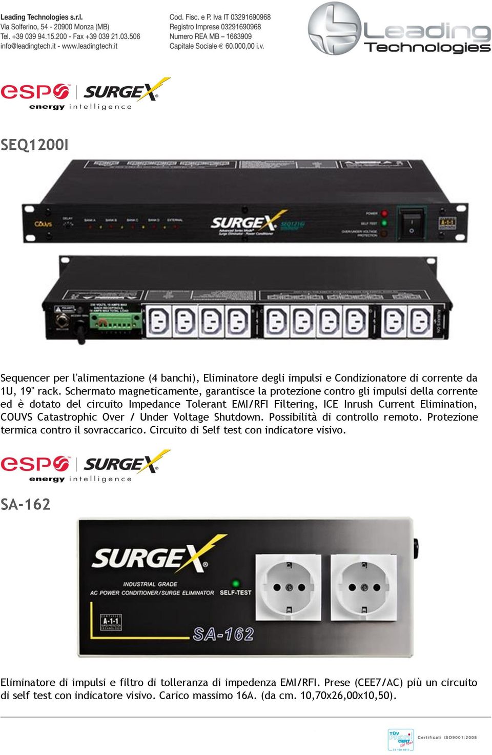 Elimination, COUVS Catastrophic Over / Under Voltage Shutdown. Possibilità di controllo remoto. Protezione termica contro il sovraccarico.