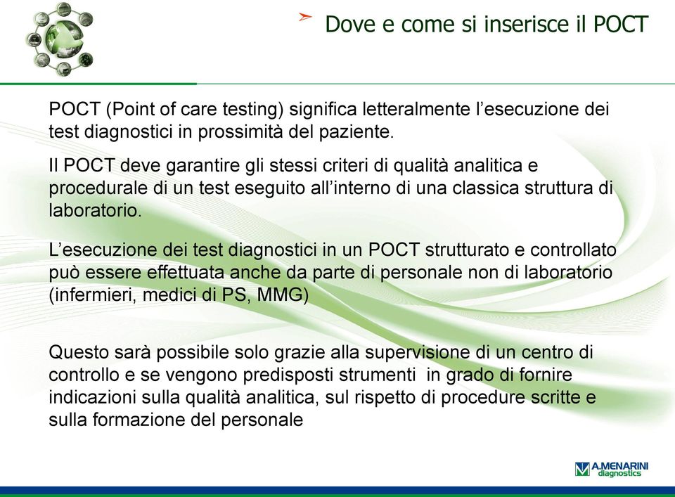 L esecuzione dei test diagnostici in un POCT strutturato e controllato può essere effettuata anche da parte di personale non di laboratorio (infermieri, medici di PS, MMG)